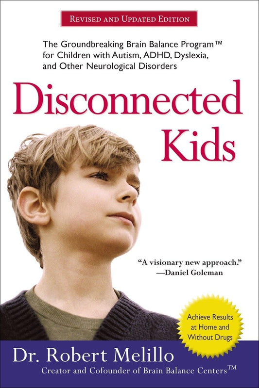 Disconnected Kids: The Groundbreaking Brain Balance Program for Children with Autism, ADHD, Dyslexia, and Other Neurological Disorders